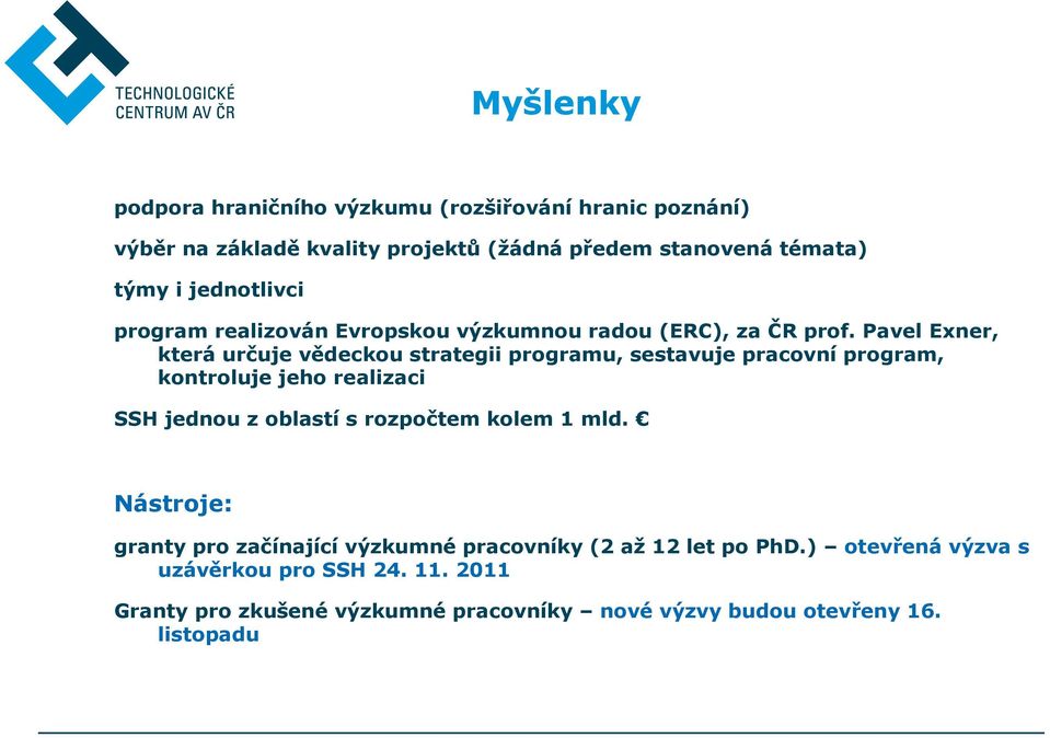 Pavel Exner, která určuje vědeckou strategii programu, sestavuje pracovní program, kontroluje jeho realizaci SSH jednou z oblastí s rozpočtem