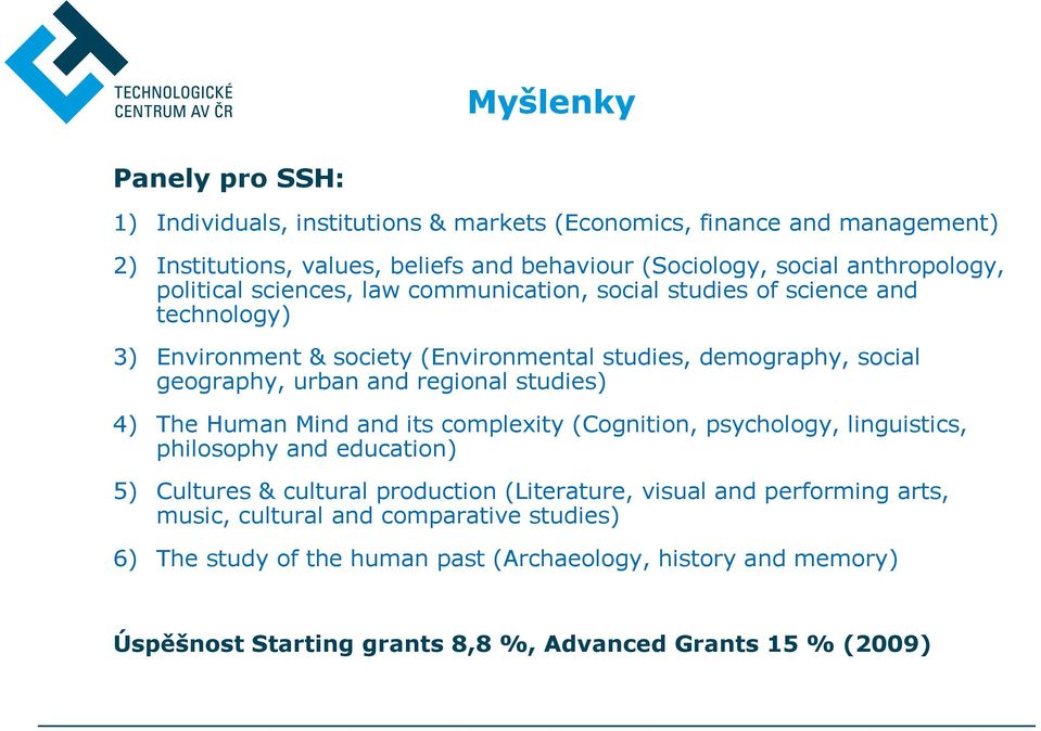 urban and regional studies) 4) The Human Mind and its complexity (Cognition, psychology, linguistics, philosophy and education) 5) Cultures & cultural production (Literature,