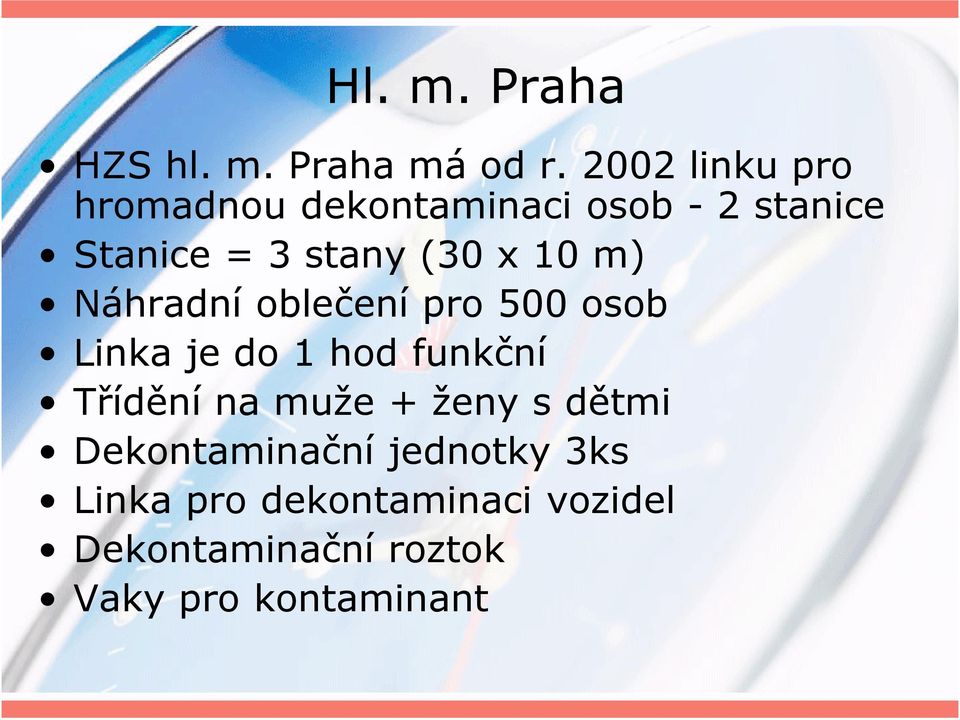 x 10 m) Náhradní oblečení pro 500 osob Linka je do 1 hod funkční Třídění na