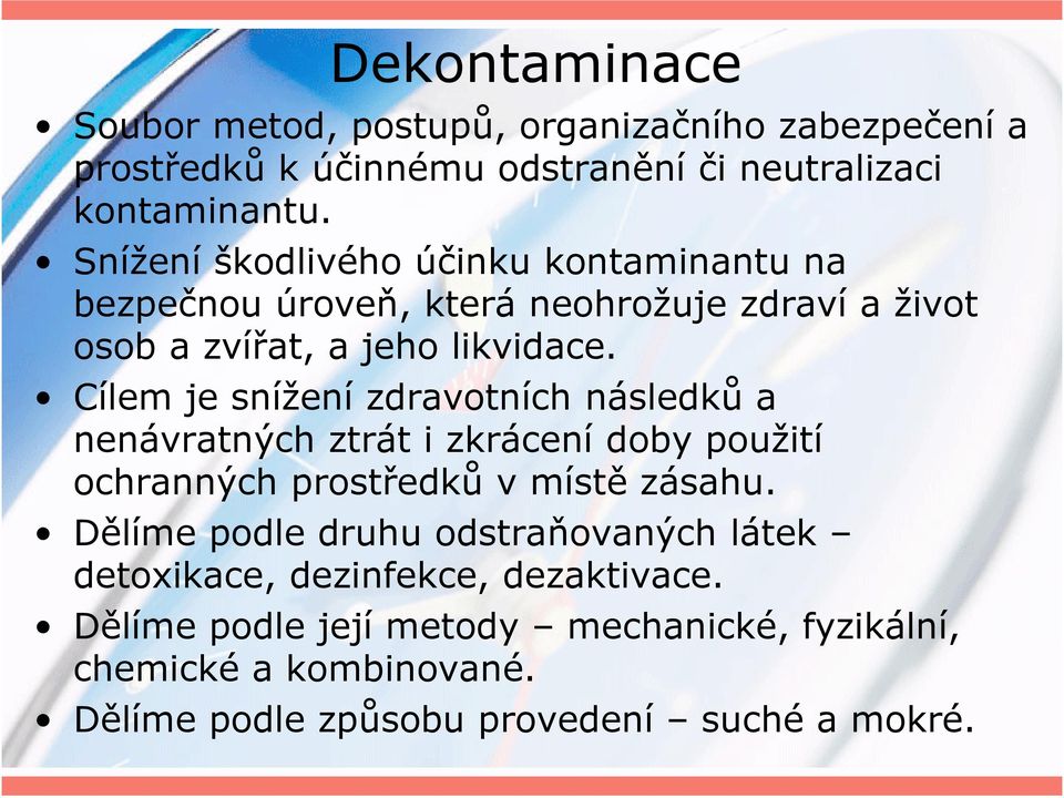 Cílem je snížení zdravotních následků a nenávratných ztrát i zkrácení doby použití ochranných prostředků v místě zásahu.