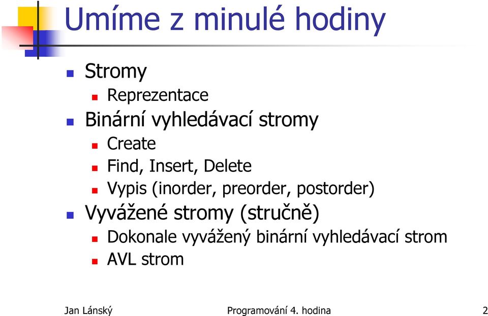 postorder) Vyvážené stromy (stručně) Dokonale vyvážený binární