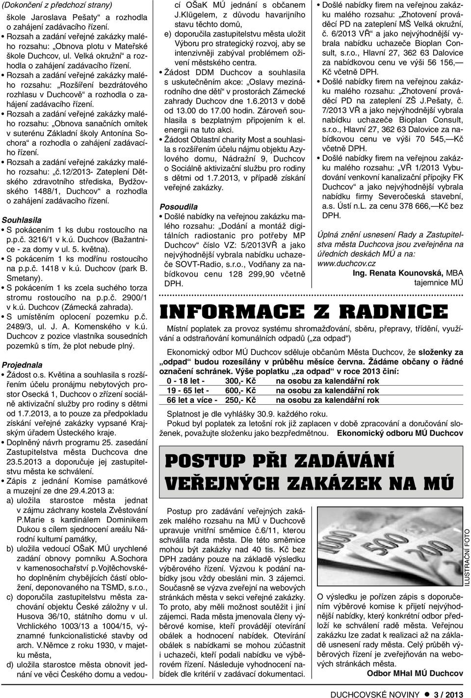 Rozsah a zadání vefiejné zakázky malého rozsahu: Obnova sanaãních omítek v suterénu Základní koly Antonína Sochora a rozhodla o zahájení zadávacího fiízení.