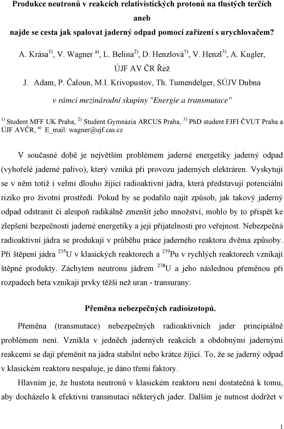 Tumendelger, SÚJV Dubna v rámci mezinárodní skupiny "Energie a transmutace" 1) Student MFF UK Praha, 2) Student Gymnázia ARCUS Praha, 3) PhD student FJFI ČVUT Praha a ÚJF AVČR, a) E_mail: wagner@ujf.