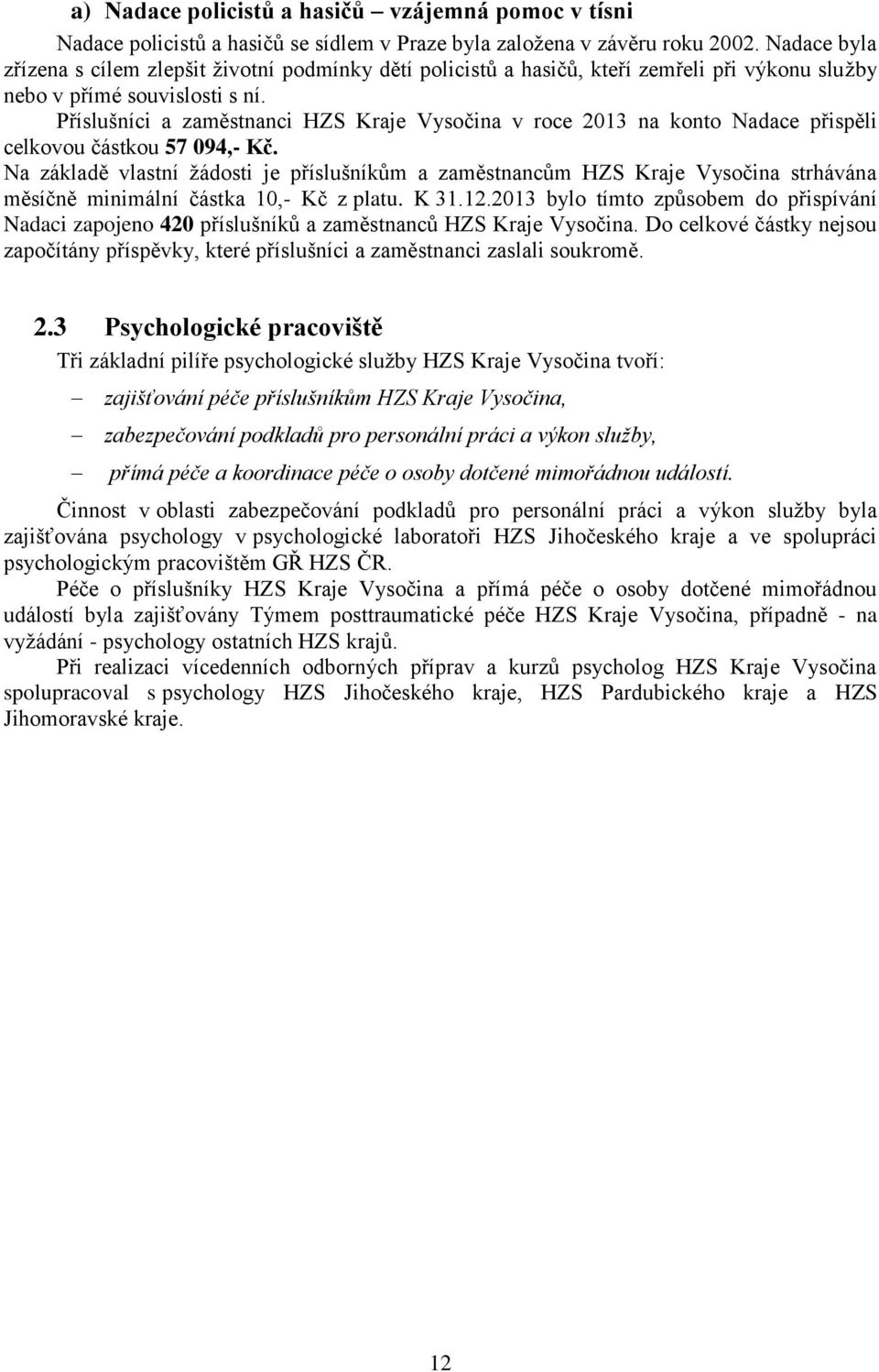 Příslušníci a zaměstnanci HZS Kraje Vysočina v roce 2013 na konto Nadace přispěli celkovou částkou 57 094,- Kč.