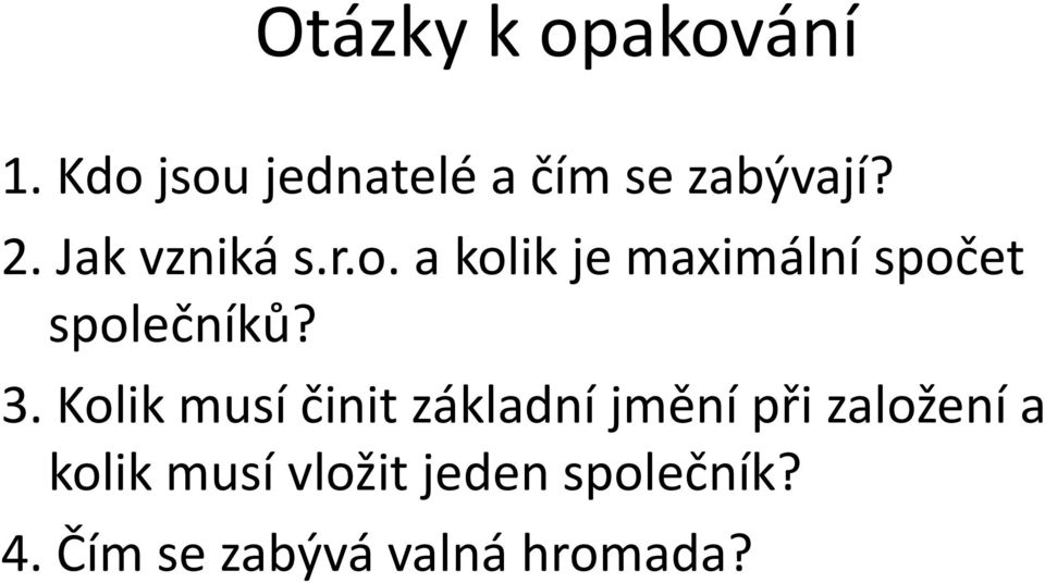 3. Kolik musí činit základní jmění při založení a kolik