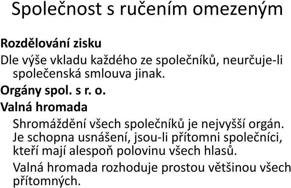 Valná hromada Shromáždění všech společníků je nejvyšší orgán.