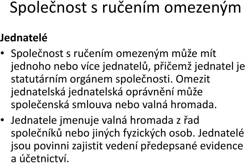 Omezit jednatelská jednatelskáoprávnění může společenská smlouva nebo valná hromada.