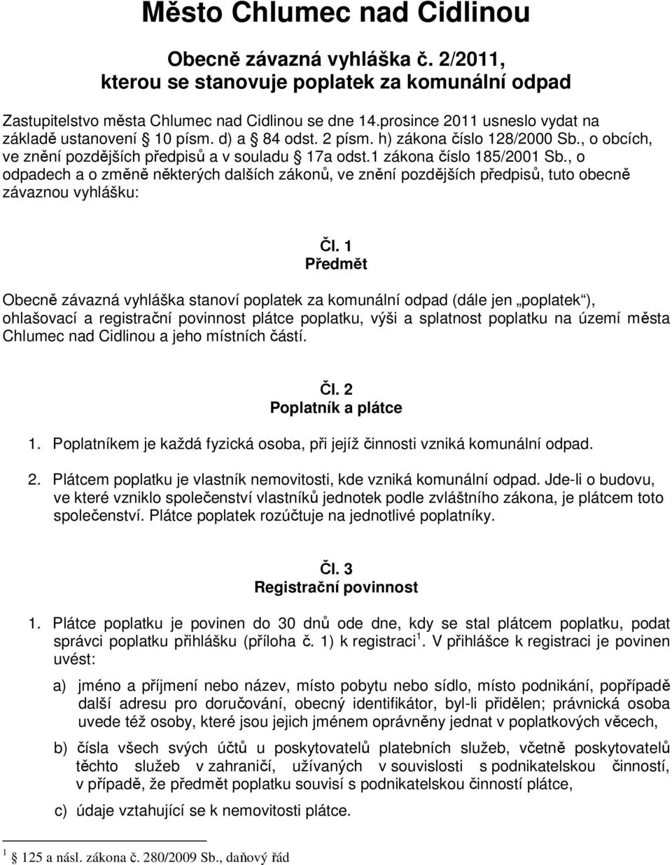 , o odpadech a o změně některých dalších zákonů, ve znění pozdějších předpisů, tuto obecně závaznou vyhlášku: Čl.