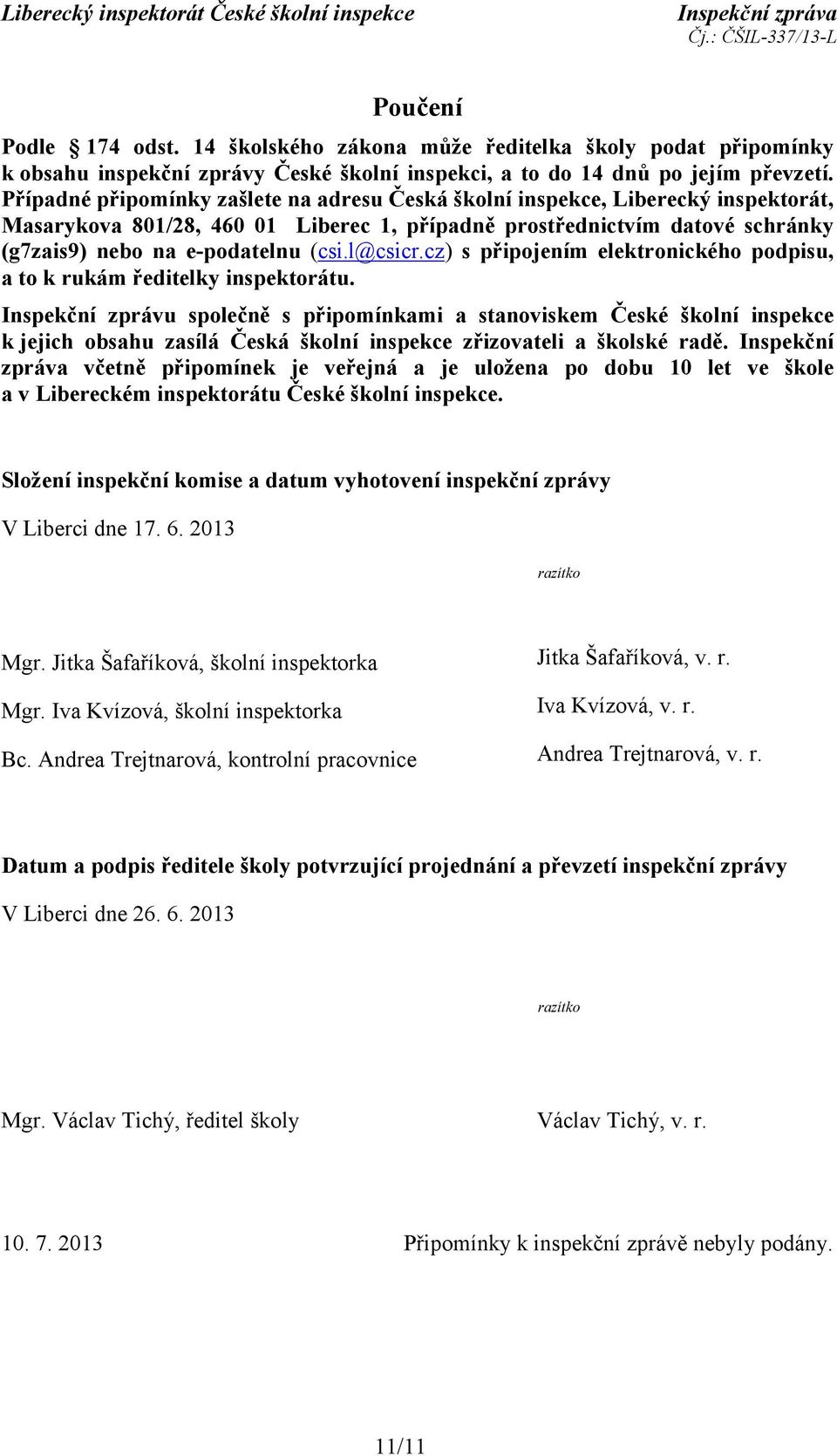 l@csicr.cz) s připojením elektronického podpisu, a to k rukám ředitelky inspektorátu.