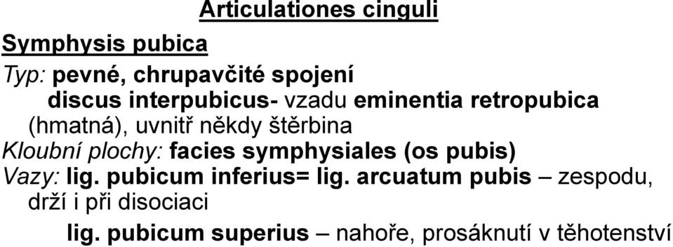 plochy: facies symphysiales (os pubis) Vazy: lig. pubicum inferius= lig.