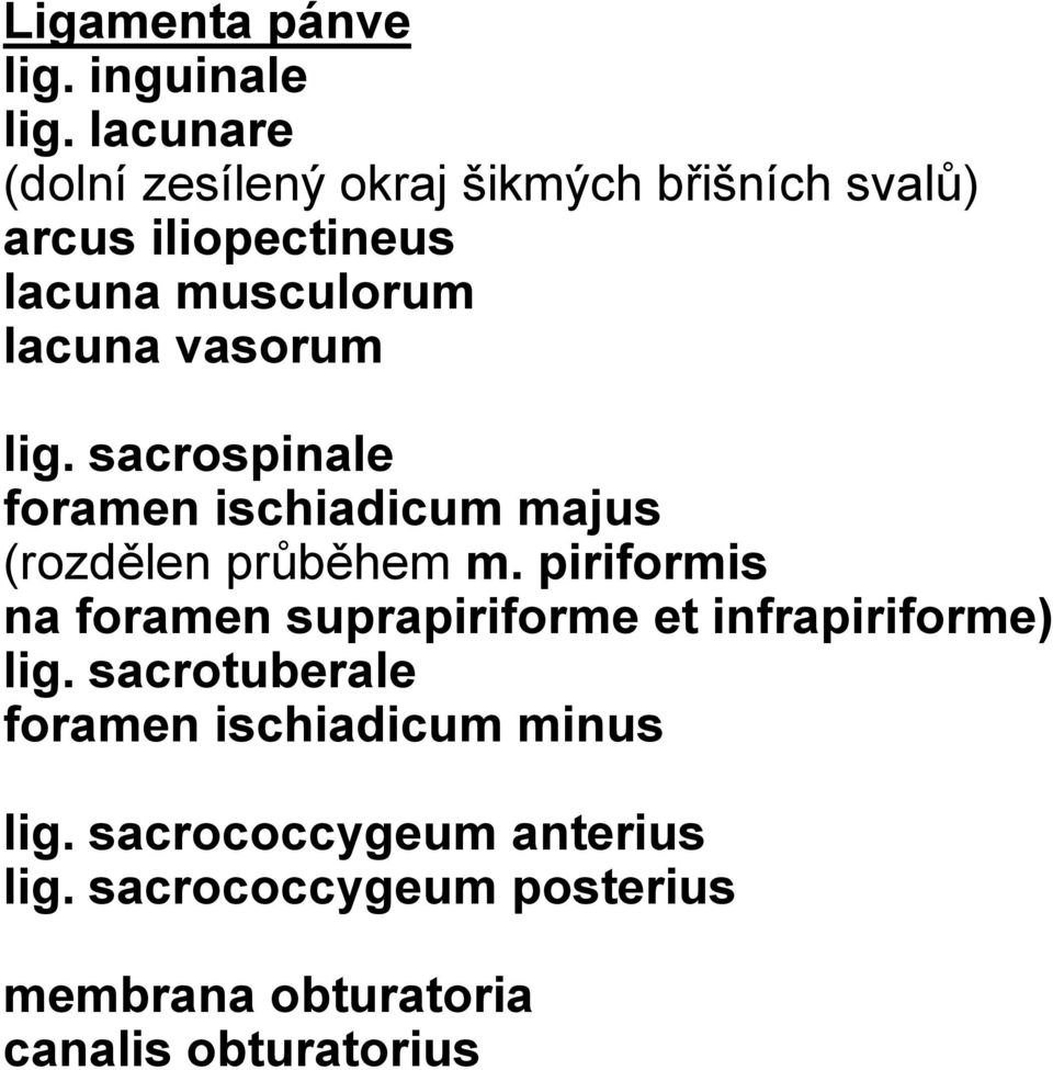 vasorum lig. sacrospinale foramen ischiadicum majus (rozdělen průběhem m.