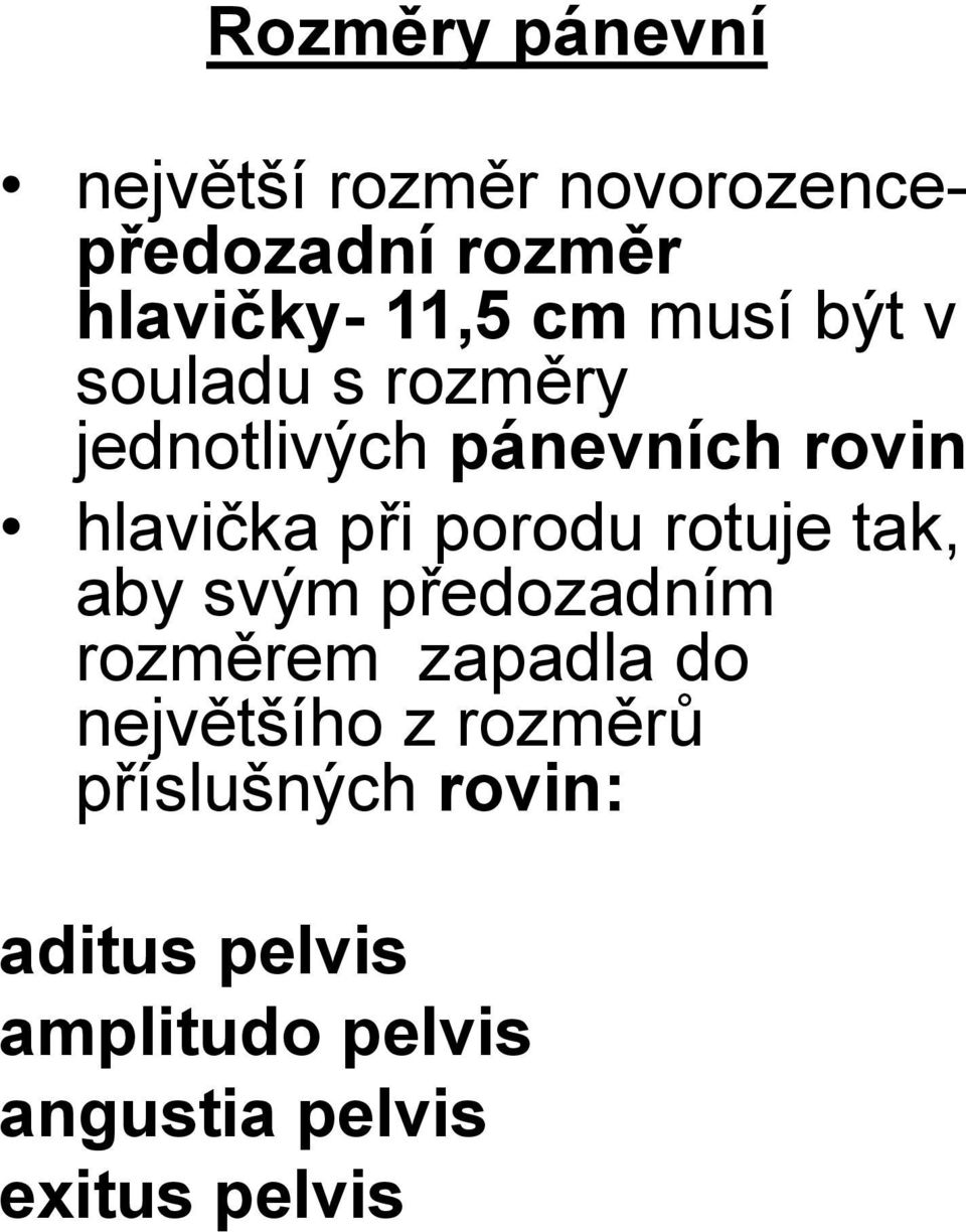 porodu rotuje tak, aby svým předozadním rozměrem zapadla do největšího z