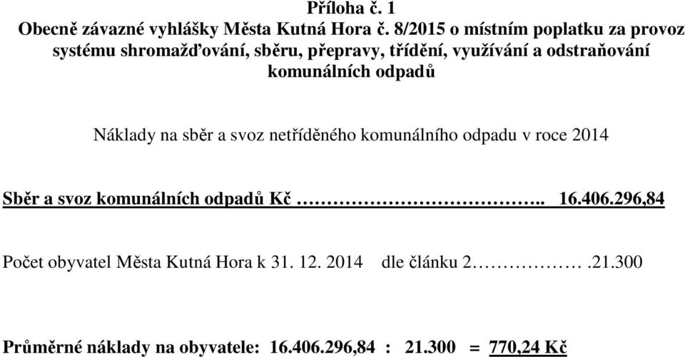 odstraňování komunálních odpadů Náklady na sběr a svoz netříděného komunálního odpadu v roce 2014 Sběr a