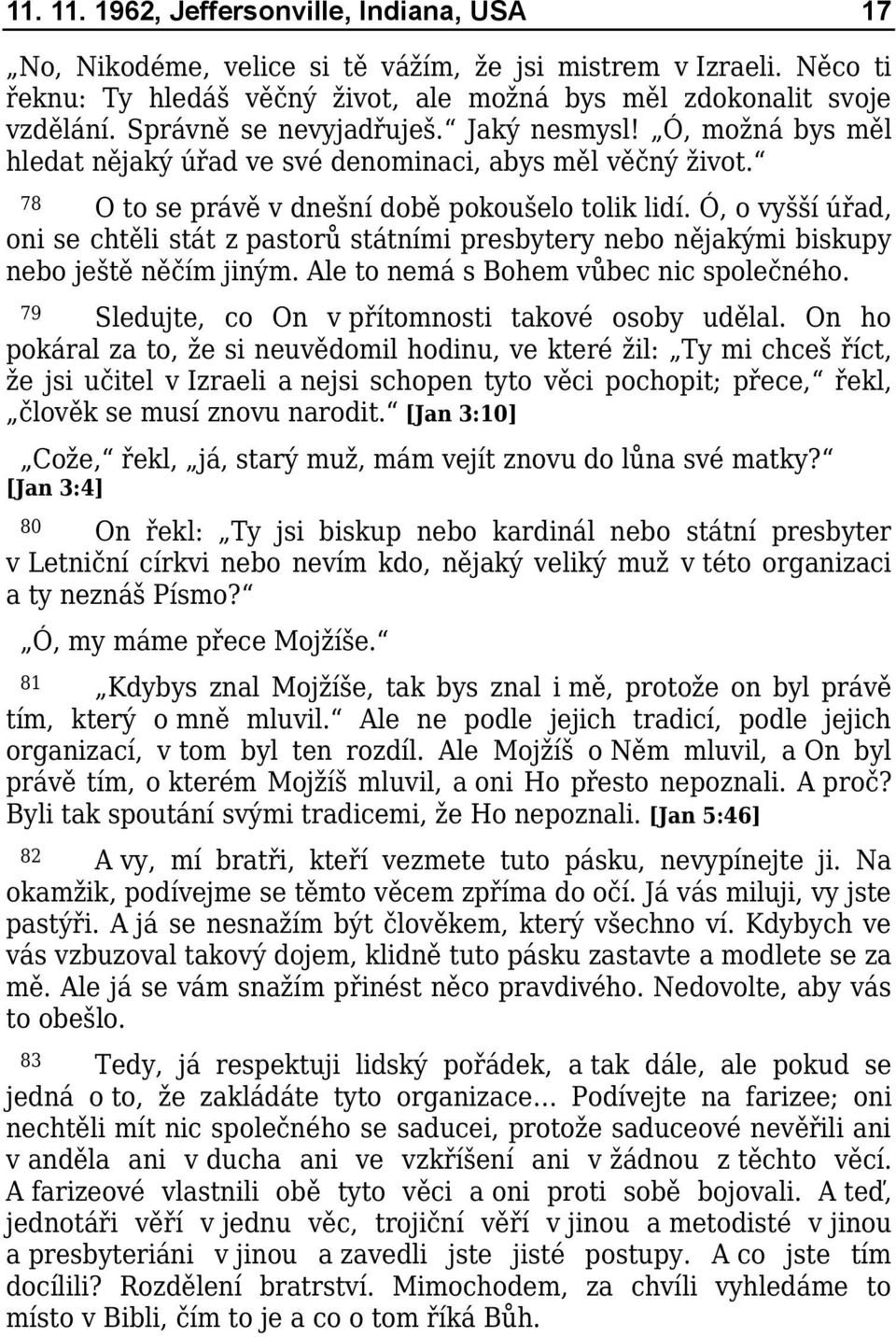 Ó, o vyšší úřad, oni se chtěli stát z pastorů státními presbytery nebo nějakými biskupy nebo ještě něčím jiným. Ale to nemá s Bohem vůbec nic společného.