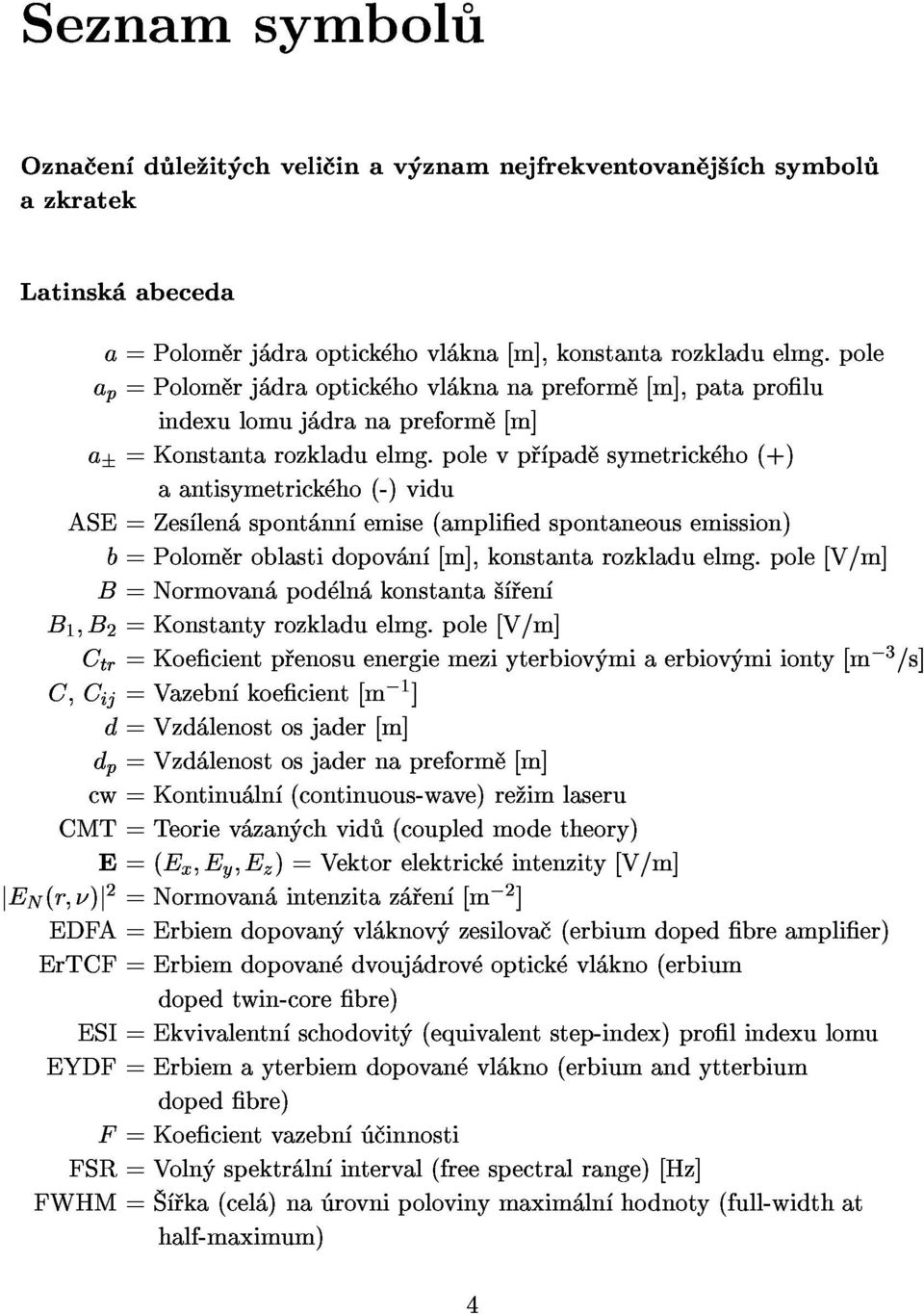 polevp pad symetrick ho(+) indexulomuj dranapreform [m] B=Normovan pod ln konstanta en b=polom roblastidopov n [m],konstantarozkladuelmg.pole[v/m] aantisymetrick ho(-)vidu B1;B2=Konstantyrozkladuelmg.