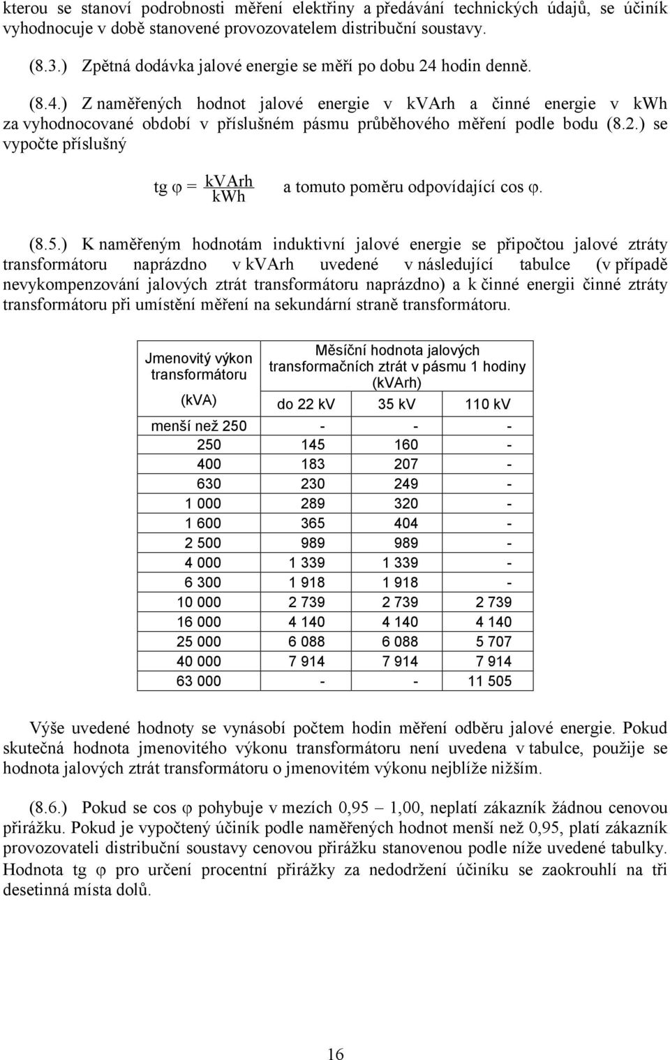 2.) se vypočte příslušný tg = kvarh a tomuto poměru odpovídající cos. kwh (8.5.