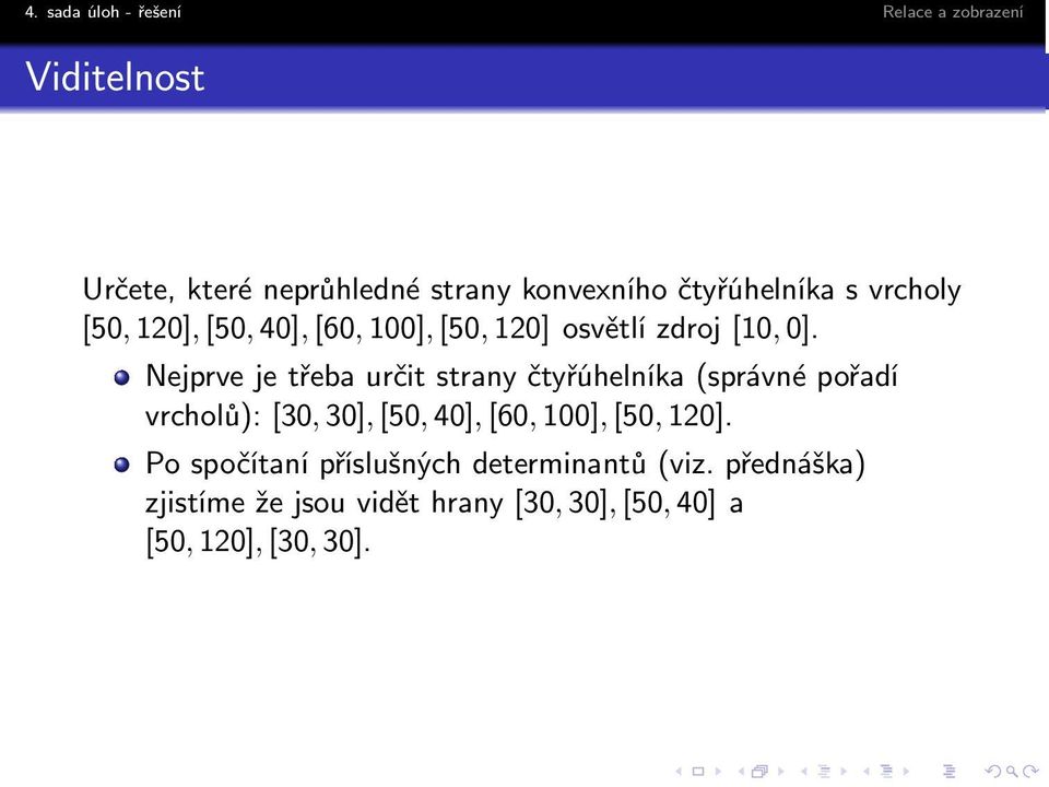 Nejprve je třeba určit strany čtyřúhelníka(správné pořadí vrcholů): [30,30],[50,40],