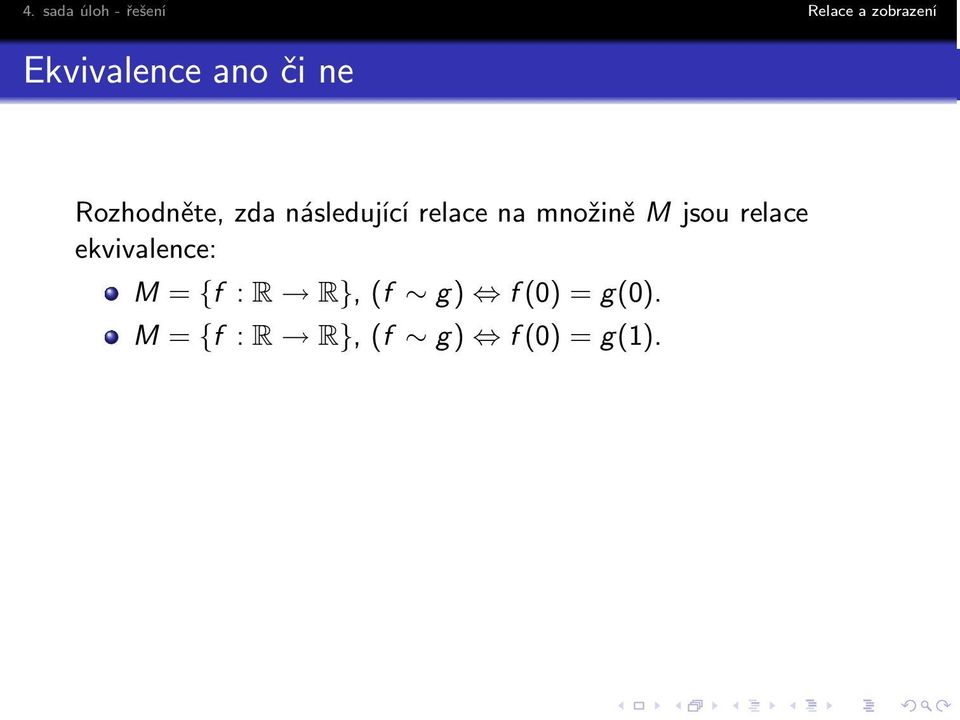 relace ekvivalence: M = {f : R R}, (f g)