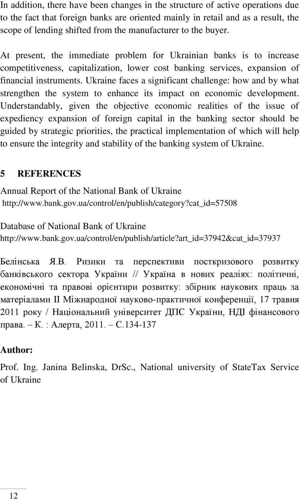 Ukraine faces a significant challenge: how and by what strengthen the system to enhance its impact on economic development.