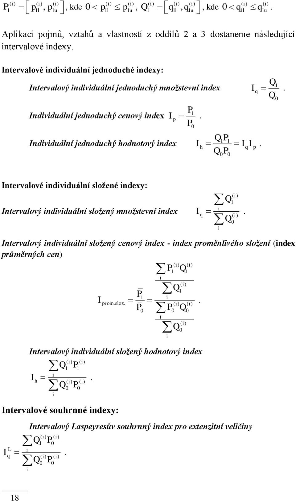 Intervalové individuální jednoduché indexy: Q1 Intervalový individuální jednoduchý množstevní index Iq. Q P1 Individuální jednoduchý cenový index I p.