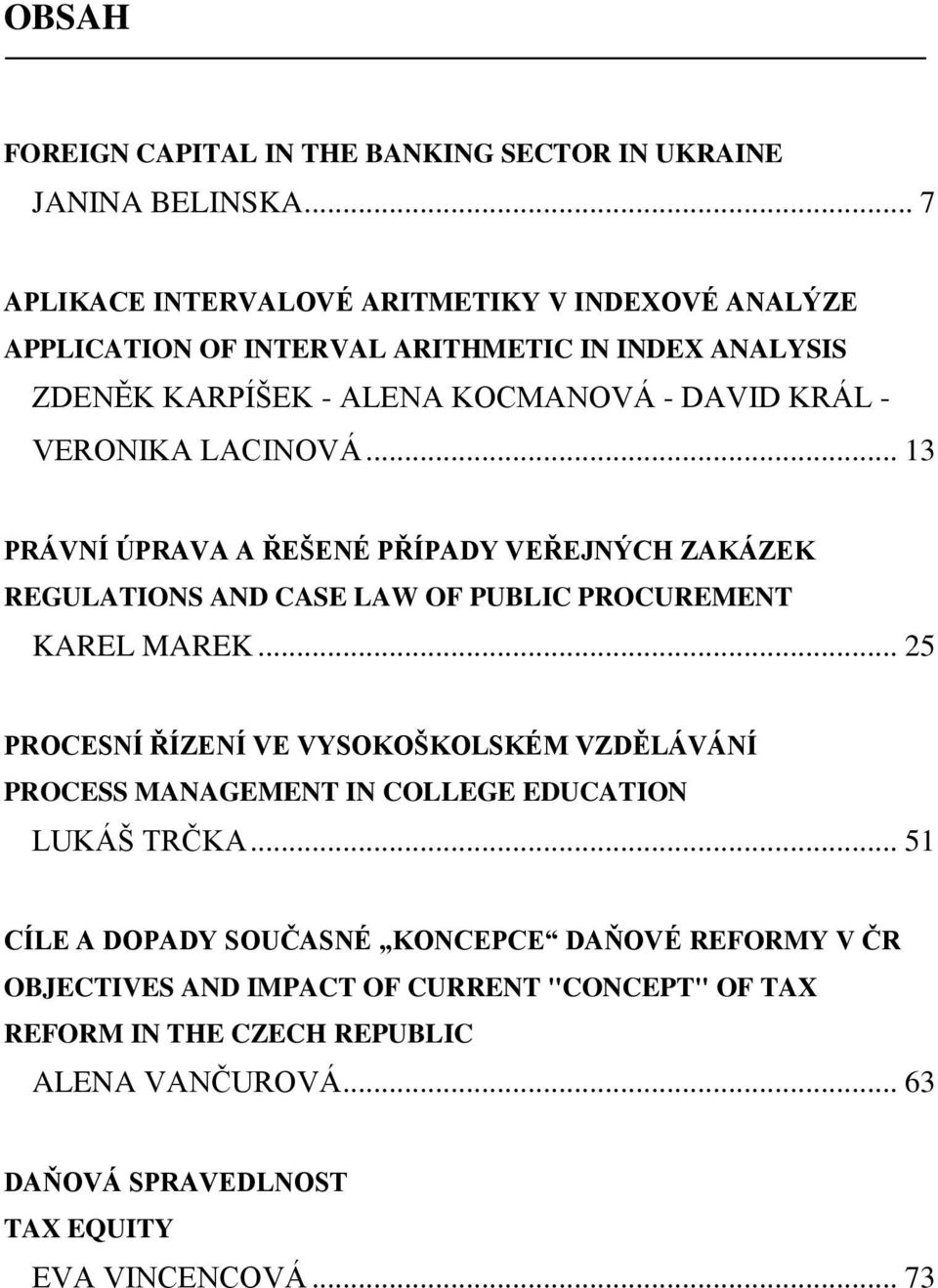 LACINOVÁ... 13 PRÁVNÍ ÚPRAVA A ŘEŠENÉ PŘÍPADY VEŘEJNÝCH ZAKÁZEK REGULATIONS AND CASE LAW OF PUBLIC PROCUREMENT KAREL MAREK.