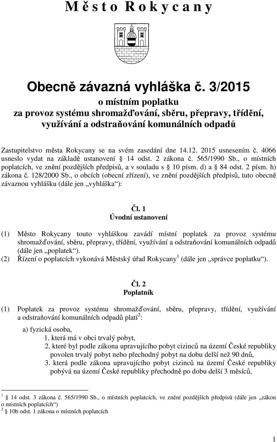 2015 usnesením č. 4066 usneslo vydat na základě ustanovení 14 odst. 2 zákona č. 565/1990 Sb., o místních poplatcích, ve znění pozdějších předpisů, a v souladu s 10 písm. d) a 84 odst. 2 písm.