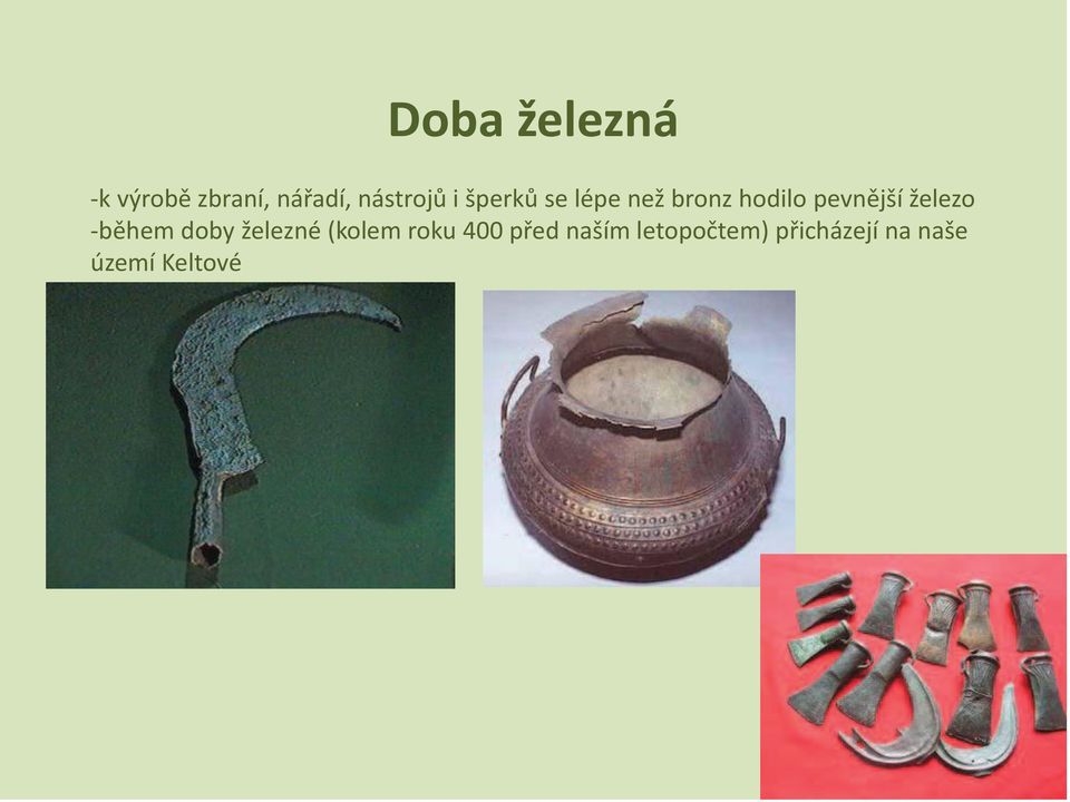 železo -během doby železné (kolem roku 400 před