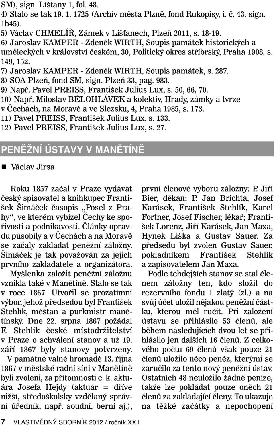 7) Jaroslav KAMPER - Zdeněk WIRTH, Soupis památek, s. 287. 8) SOA Plzeň, fond SM, sign. Plzeň 33, pag. 983. 9) Např. Pavel PREISS, František Julius Lux, s. 50, 66, 70. 10) Např.