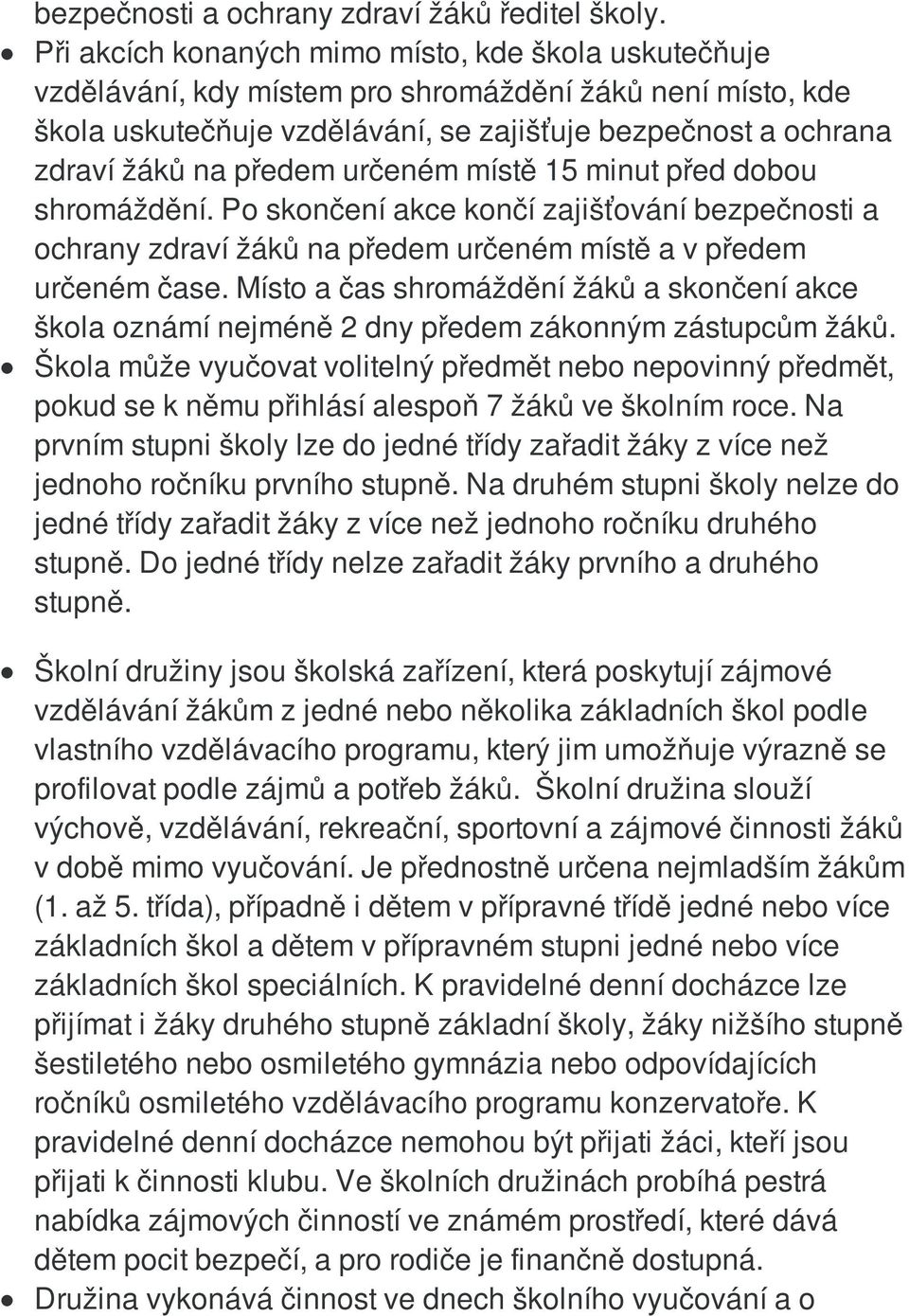 určeném místě 15 minut před dobou shromáždění. Po skončení akce končí zajišťování bezpečnosti a ochrany zdraví žáků na předem určeném místě a v předem určeném čase.