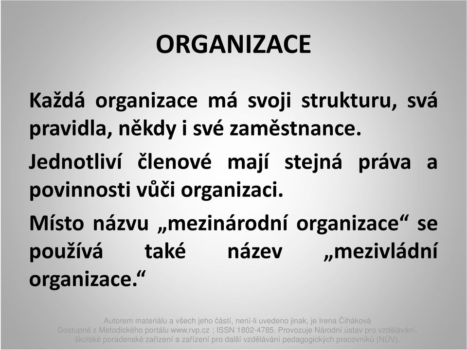 Jednotliví členové mají stejná práva a