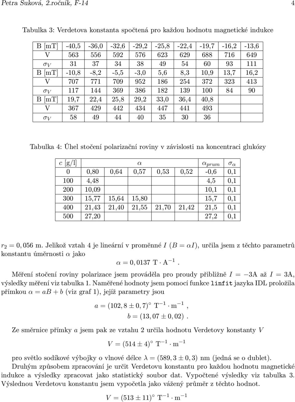 49 54 60 93 111 B[mT] -10,8-8,2-5,5-3,0 5,6 8,3 10,9 13,7 16,2 V 707 771 709 952 186 254 372 323 413 σ V 117 144 369 386 182 139 100 84 90 B[mT] 19,7 22,4 25,8 29,2 33,0 36,4 40,8 V 367 429 442 434