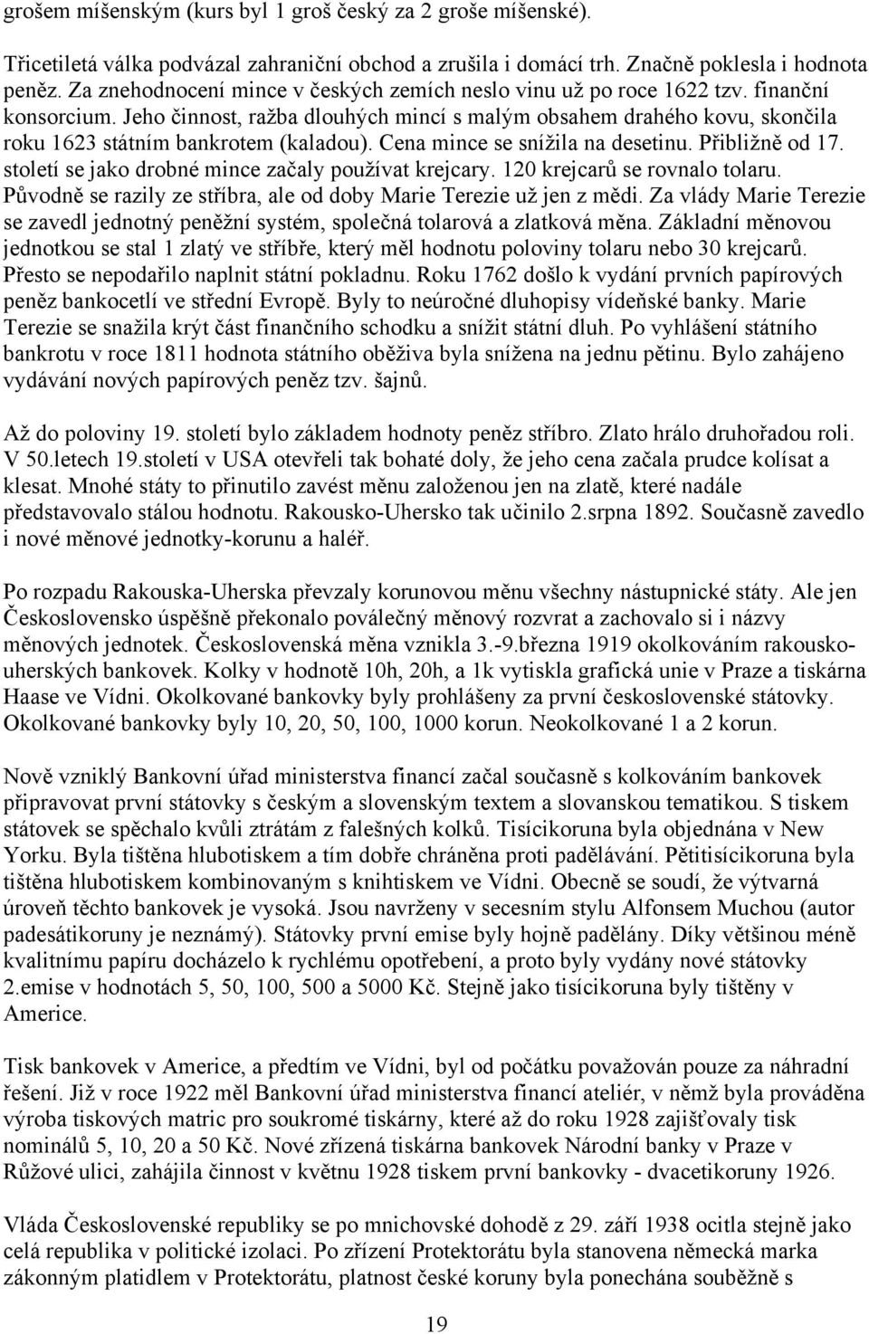 Jeho činnost, ražba dlouhých mincí s malým obsahem drahého kovu, skončila roku 1623 státním bankrotem (kaladou). Cena mince se snížila na desetinu. Přibližně od 17.