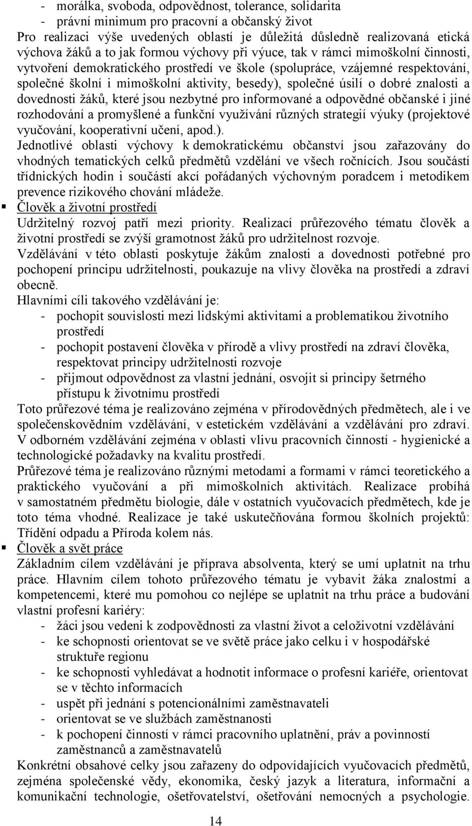 úsilí o dobré znalosti a dovednosti žáků, které jsou nezbytné pro informované a odpovědné občanské i jiné rozhodování a promyšlené a funkční využívání různých strategií výuky (projektové vyučování,