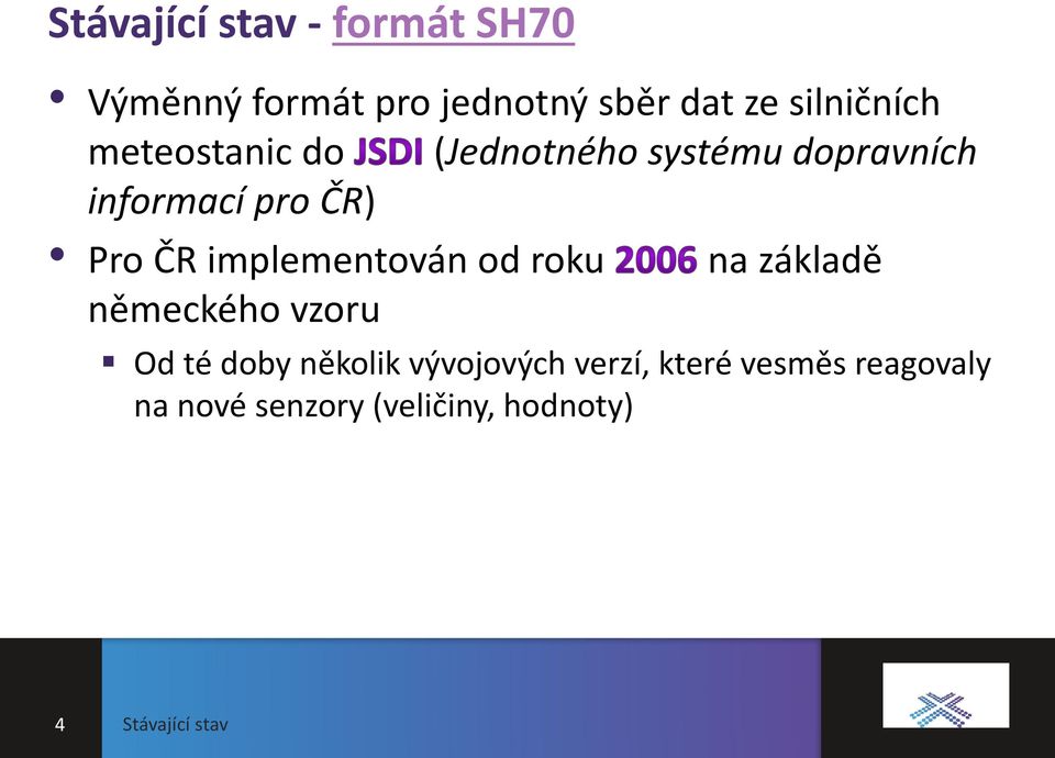 Pro ČR implementován od roku na základě německého vzoru Od té doby několik