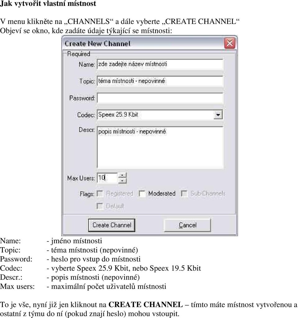 : Max users: - jméno místnosti - téma místnosti (nepovinné) - heslo pro vstup do místnosti - vyberte Speex 25.9 Kbit, nebo Speex 19.