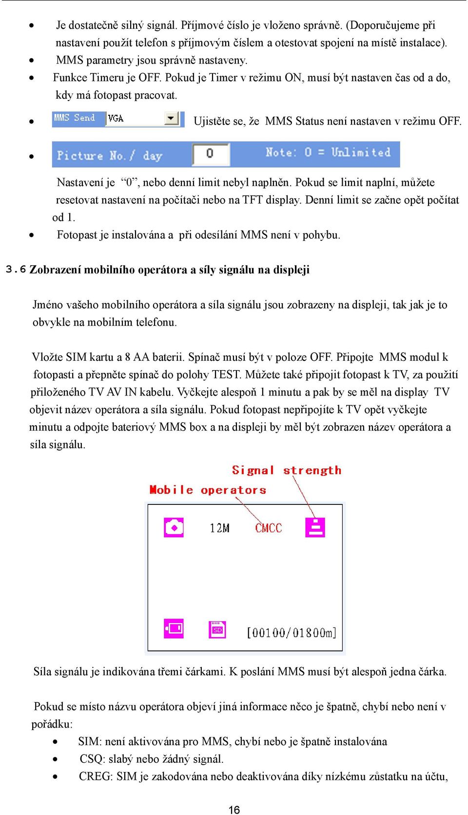 Nastavení je 0, nebo denní limit nebyl naplněn. Pokud se limit naplní, můžete resetovat nastavení na počítači nebo na TFT display. Denní limit se začne opět počítat od 1.