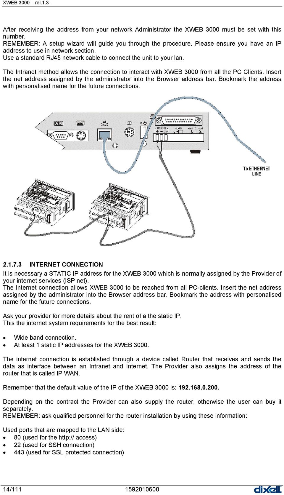 The Intranet method allows the connection to interact with XWEB 3000 from all the PC Clients. Insert the net address assigned by the administrator into the Browser address bar.