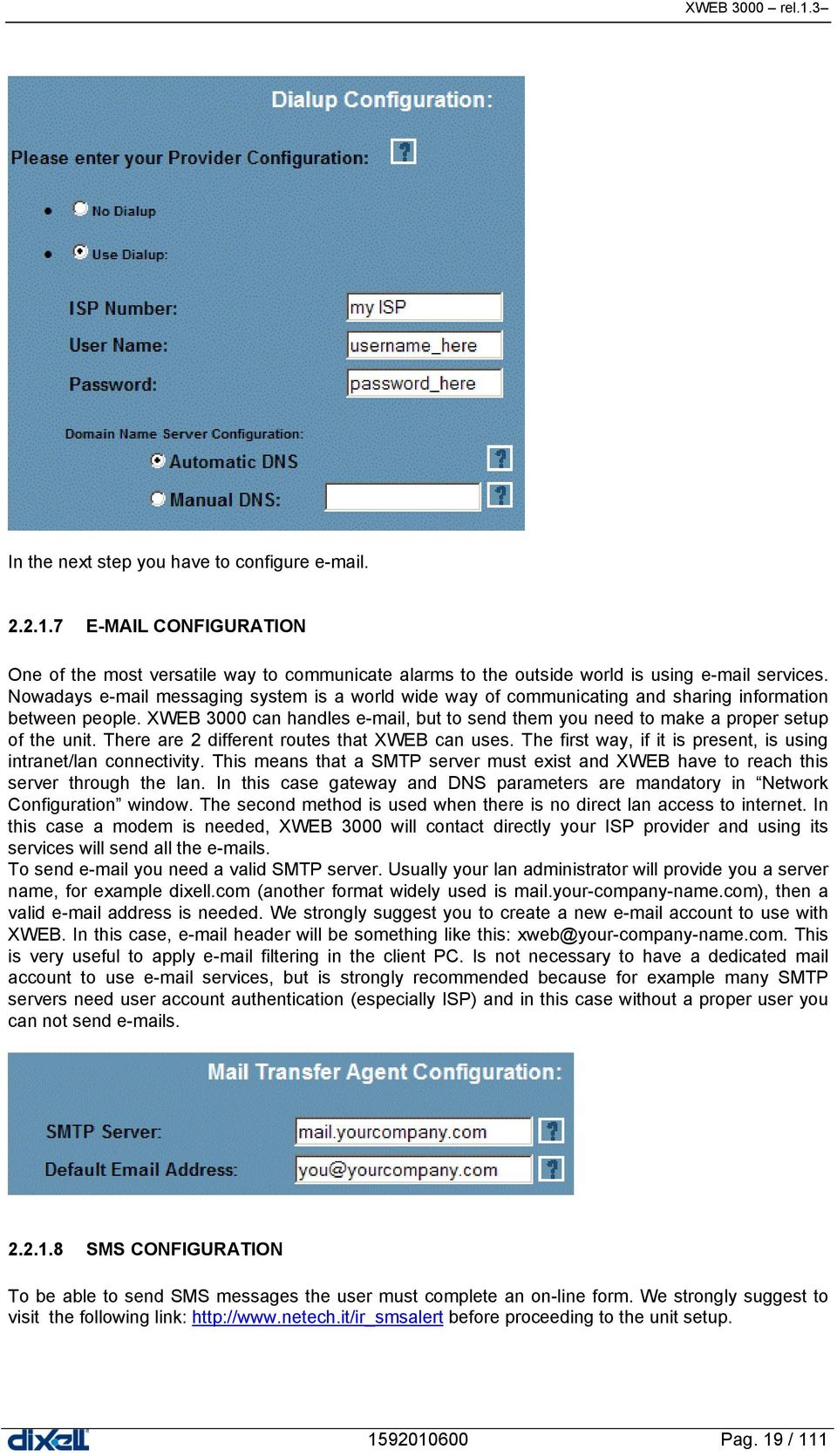 XWEB 3000 can handles e-mail, but to send them you need to make a proper setup of the unit. There are 2 different routes that XWEB can uses.