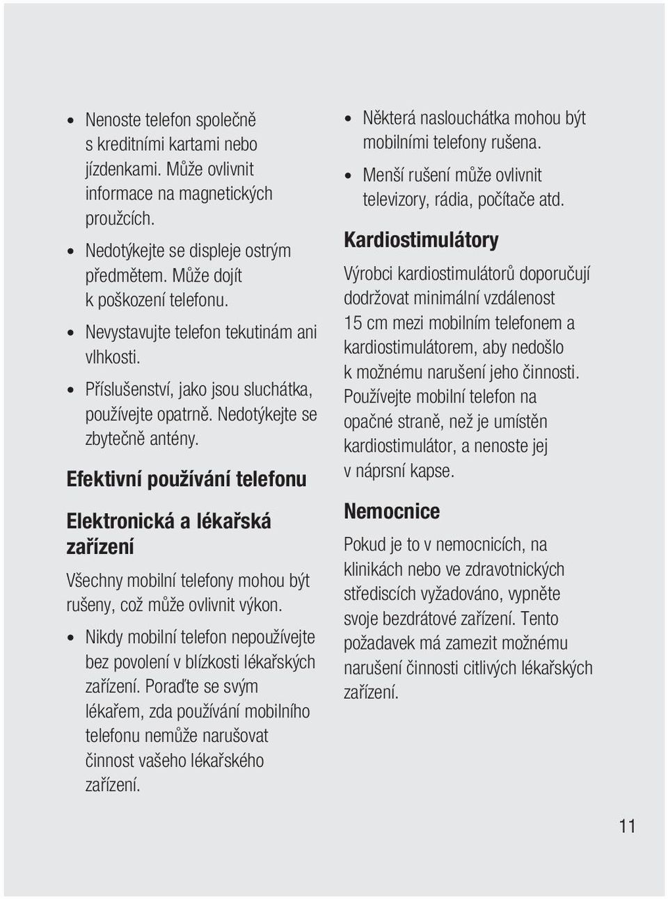 Efektivní používání telefonu Elektronická a lékařská zařízení Všechny mobilní telefony mohou být rušeny, což může ovlivnit výkon.