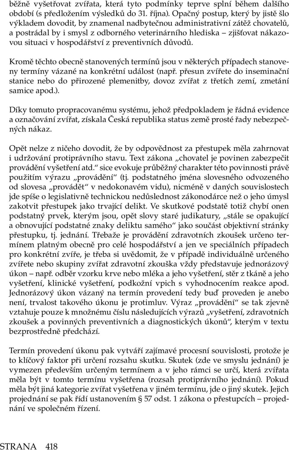hospodářství z preventivních důvodů. Kromě těchto obecně stanovených termínů jsou v některých případech stanoveny termíny vázané na konkrétní událost (např.