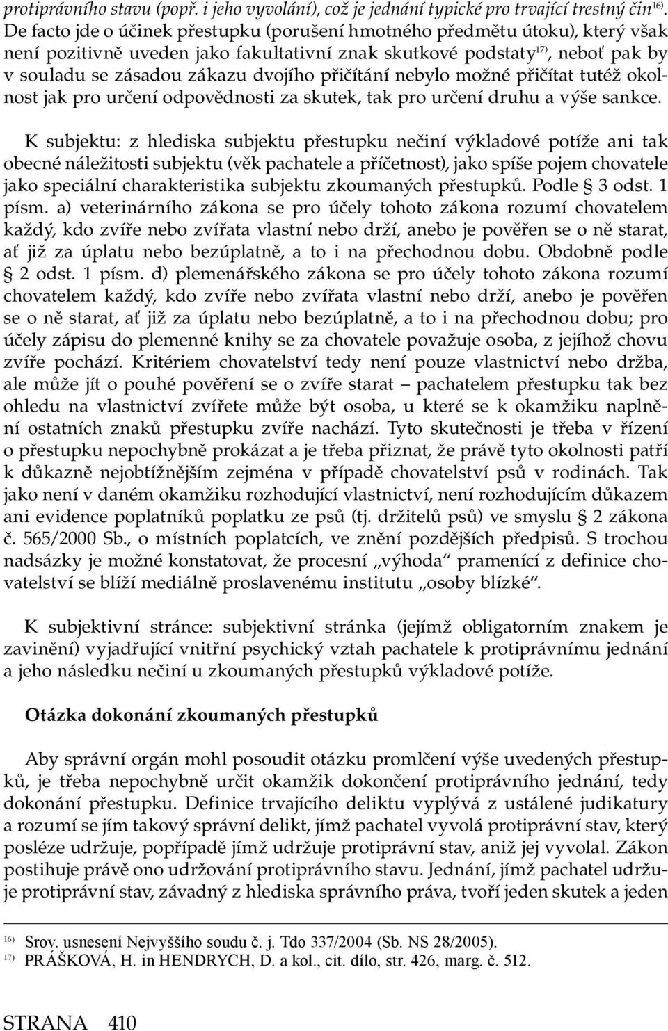 přičítání nebylo možné přičítat tutéž okolnost jak pro určení odpovědnosti za skutek, tak pro určení druhu a výše sankce.