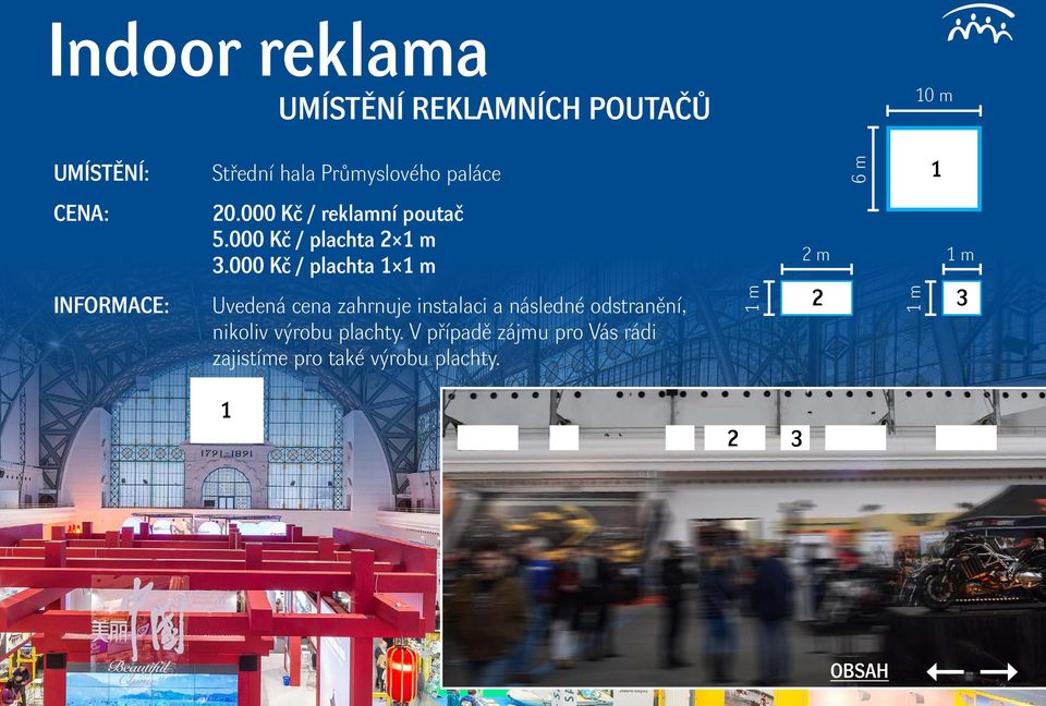 000 Kč / plachta 1 1 m Uvedená cena zahrnuje instalaci a následné odstranění, nikoliv