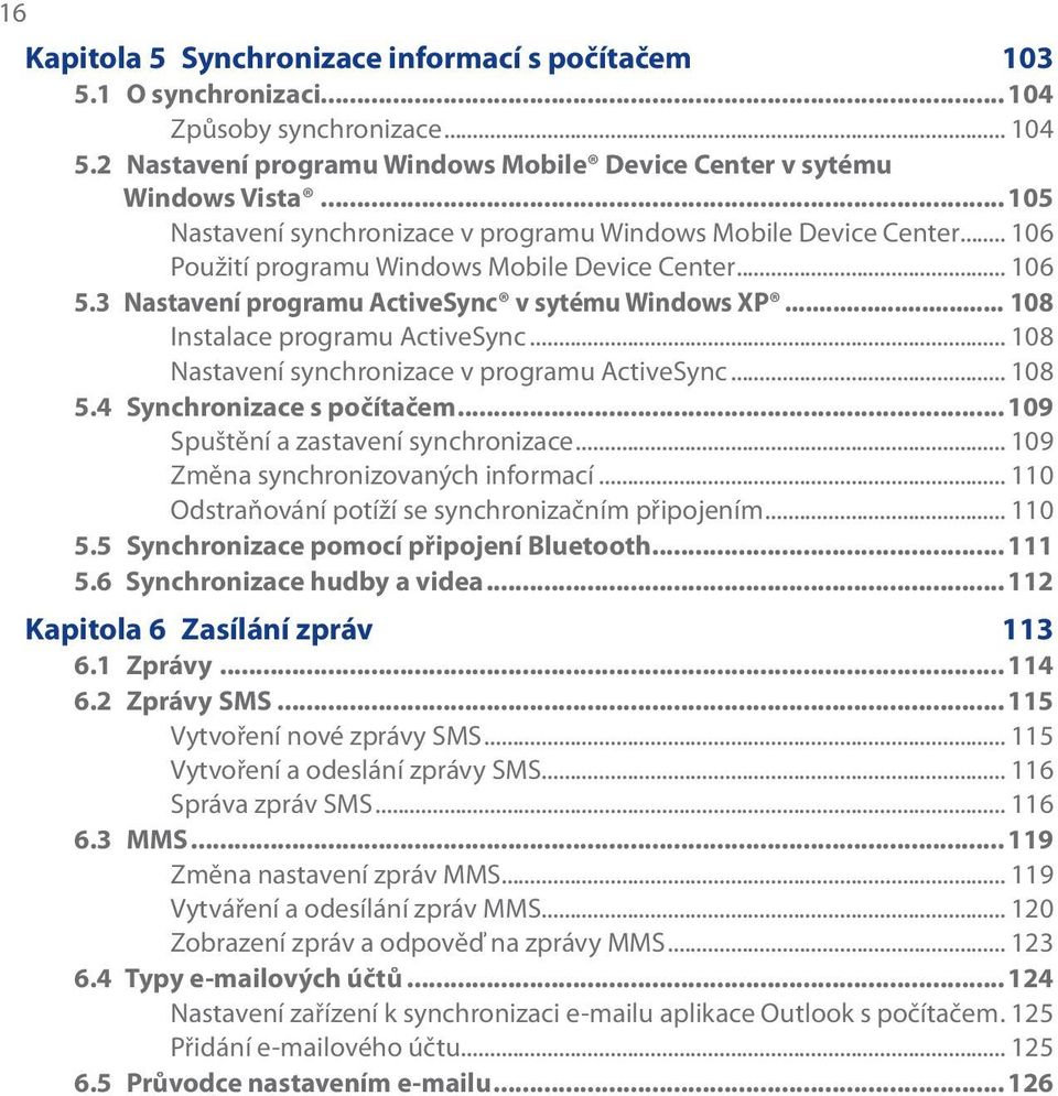 .. 108 Instalace programu ActiveSync... 108 Nastavení synchronizace v programu ActiveSync... 108 5.4 Synchronizace s počítačem...109 Spuštění a zastavení synchronizace.