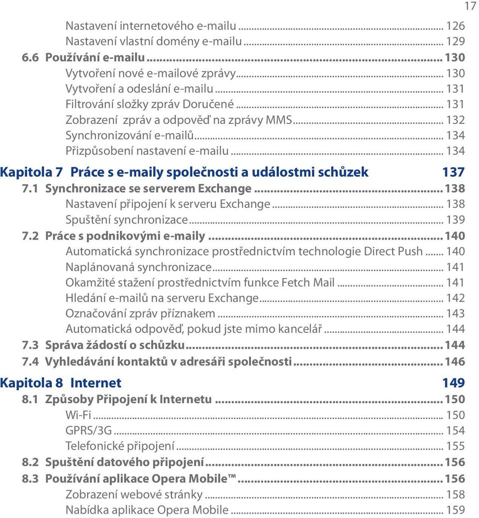 .. 134 Kapitola 7 Práce s e-maily společnosti a událostmi schůzek 137 7.1 Synchronizace se serverem Exchange...138 Nastavení připojení k serveru Exchange... 138 Spuštění synchronizace... 139 7.