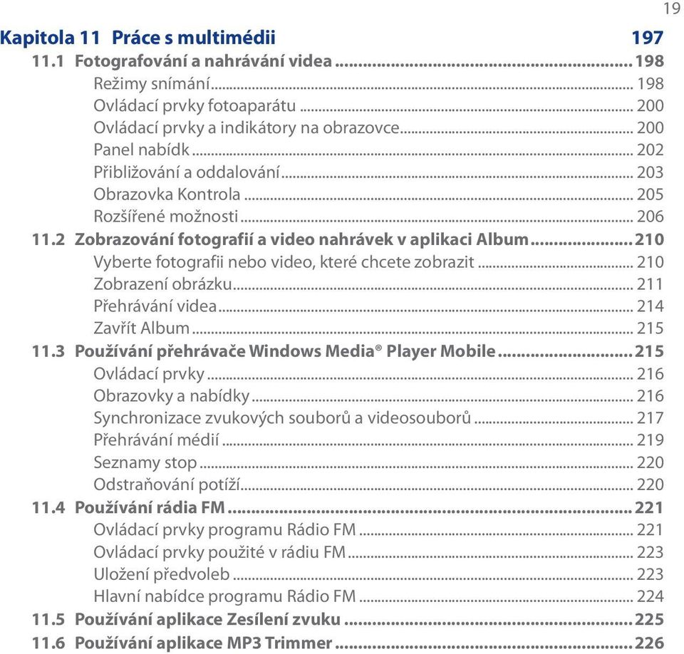 ..210 Vyberte fotografii nebo video, které chcete zobrazit... 210 Zobrazení obrázku... 211 Přehrávání videa... 214 Zavřít Album... 215 11.3 Používání přehrávače Windows Media Player Mobile.