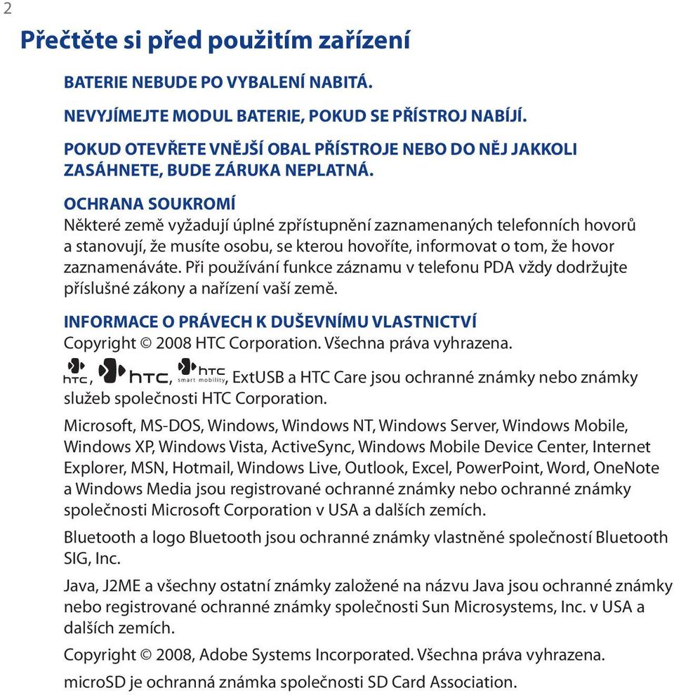 OCHRANA SOUKROMÍ Některé země vyžadují úplné zpřístupnění zaznamenaných telefonních hovorů a stanovují, že musíte osobu, se kterou hovoříte, informovat o tom, že hovor zaznamenáváte.