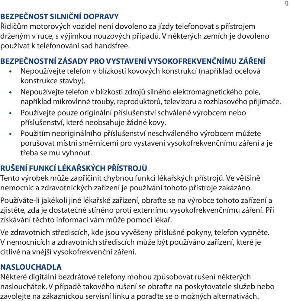 BEZPEČNOSTNÍ ZÁSADY PRO VYSTAVENÍ VYSOKOFREKVENČNÍMU ZÁŘENÍ Nepoužívejte telefon v blízkosti kovových konstrukcí (například ocelová konstrukce stavby).