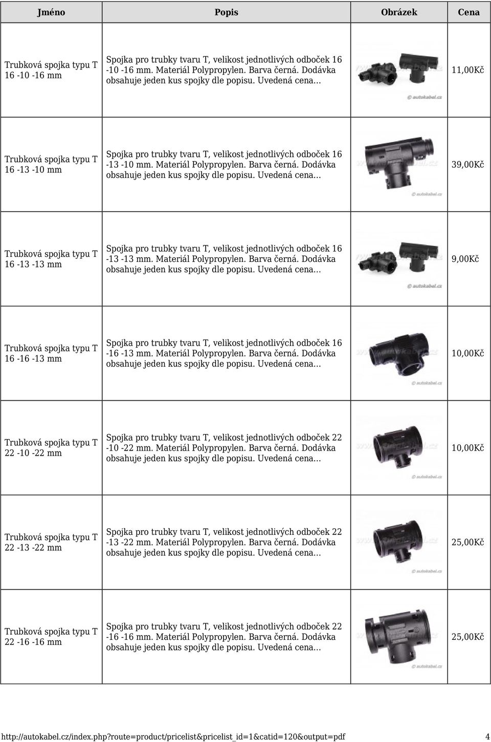 Materiál Polypropylen. Barva černá. Dodávka 25,00Kč 22-16 -16 mm Spojka pro trubky tvaru T, velikost jednotlivých odboček 22-16 -16 mm. Materiál Polypropylen. Barva černá. Dodávka 25,00Kč http://autokabel.