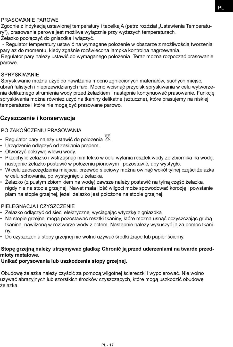 - Regulator temperatury ustawić na wymagane położenie w obszarze z możliwością tworzenia pary aż do momentu, kiedy zgaśnie rozświecona lampka kontrolna nagrzewania.