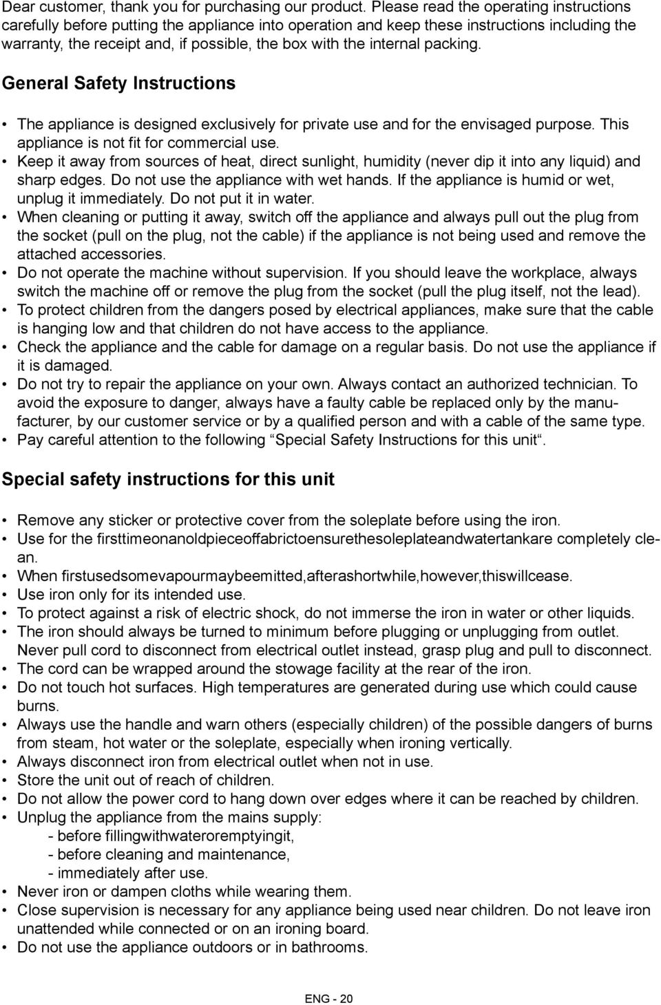 internal packing. General Safety Instructions The appliance is designed exclusively for private use and for the envisaged purpose. This appliance is not fit for commercial use.